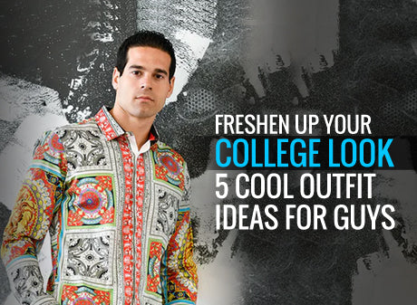 Freshen Up Your College Look - 5 Cool Outfit Ideas for Guys